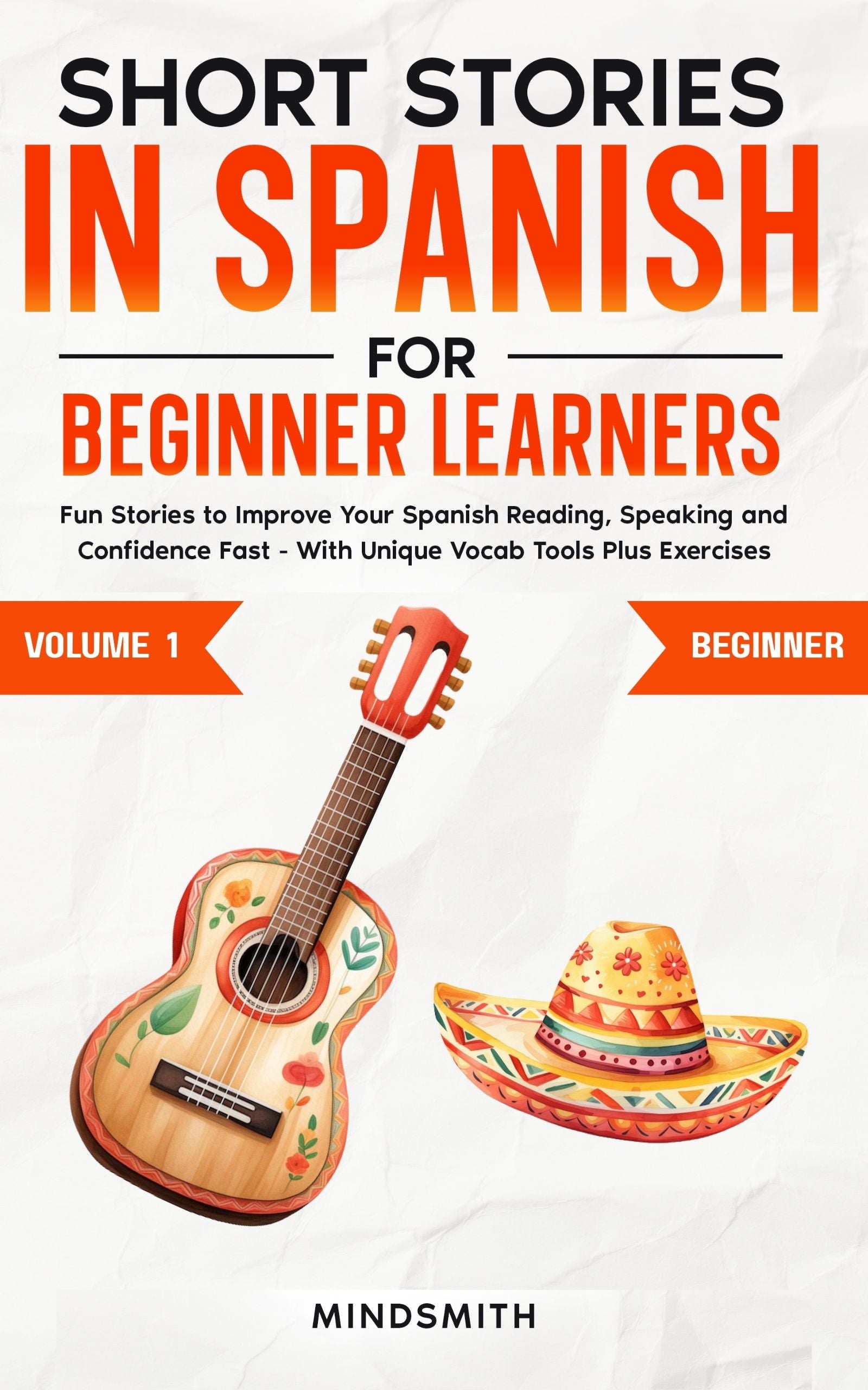 Short Stories in Spanish For Beginner Learners: Quickly Improve Your Reading, Speaking, and Confidence in Spanish the Fun Way — with  Powerful Vocab Tools and Exercises