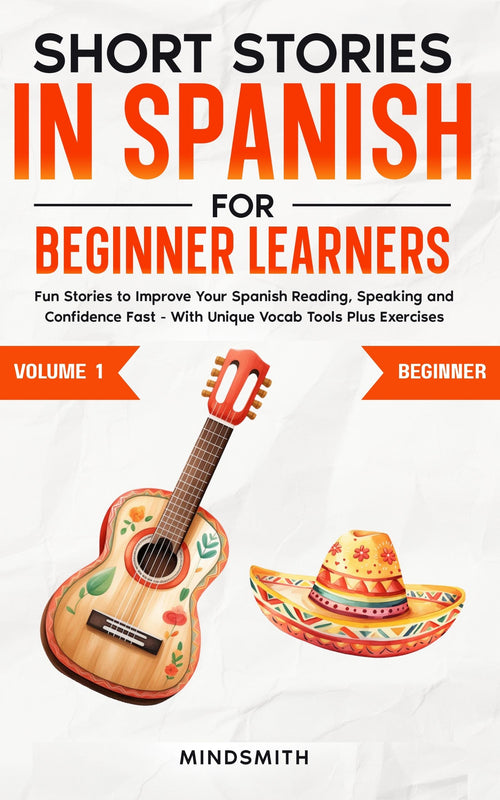 Short Stories in Spanish For Beginner Learners: Quickly Improve Your Reading, Speaking, and Confidence in Spanish the Fun Way — with  Powerful Vocab Tools and Exercises