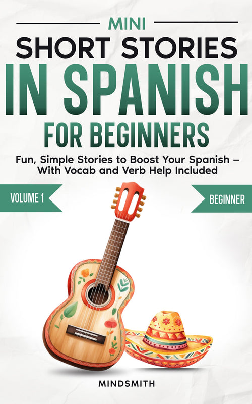 Mini Short Stories in Spanish for Beginners: Fun, Simple Stories to Boost Your Spanish — With Vocab and Verb Help Included