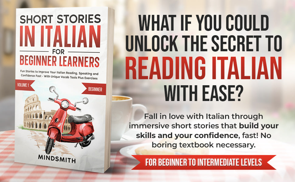 Short Stories in Italian For Beginner Learners: Fun Stories to Improve Your Italian Reading, Speaking and Confidence Fast - With Unique Vocab Tools Plus Exercises