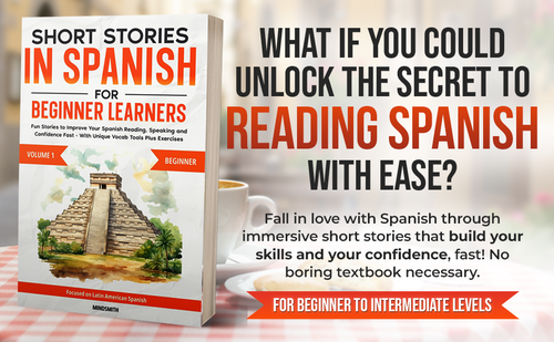Short Stories in Spanish For Beginner Learners: Quickly Improve Your Reading, Speaking, and Confidence in Spanish the Fun Way — with  Powerful Vocab Tools and Exercises