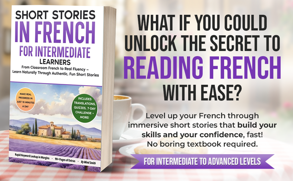 Short Stories in French For Intermediate Learners: From Classroom French to Real Fluency — Learn Naturally Through Authentic, Fun Short Stories